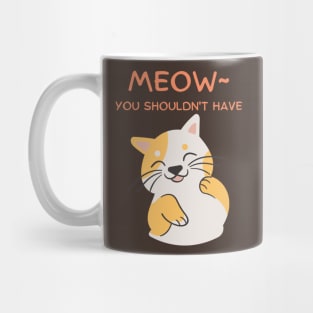 Meow~ You Shouldn't Have, Kawaii Cute Flattered Feline Friend Mug